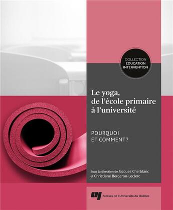 Couverture du livre « Le yoga, de l'école primaire à l'université : Pourquoi et comment? » de Jacques Cherblanc et Collectif et Christiane Bergeron-Leclerc aux éditions Pu De Quebec