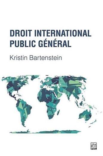 Couverture du livre « Droit international public général » de Kristin Bartenstein aux éditions Presses De L'universite De Laval