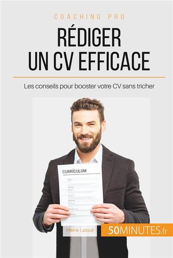 Couverture du livre « Comment rédiger un CV efficace ? ; les conseils pour booster votre CV sans tricher » de Pierre Latour aux éditions 50minutes.fr