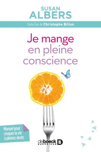 Couverture du livre « Je mange en pleine conscience ; manuel pour croquer la vie à pleines dents » de Susan Albers aux éditions De Boeck Superieur