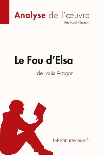 Couverture du livre « Le fou d'Elsa de Louis Aragon » de Grenier Noe aux éditions Lepetitlitteraire.fr