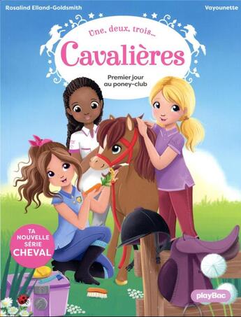 Couverture du livre « 1,2,3 cavalières Tome 1 : premier jour au poney-club » de Rosalind Elland-Goldsmith et Vayounette aux éditions Play Bac