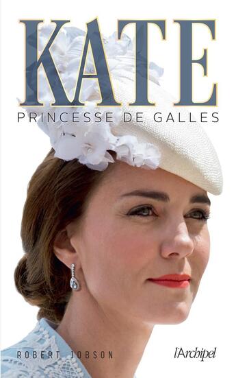 Couverture du livre « Kate, princesse de Galles » de Robert Jobson aux éditions Archipel