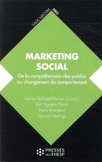 Couverture du livre « Marketing social ; de la compréhension des publics au changement de comportement » de Karine Gallopel-Morvan aux éditions Ehesp