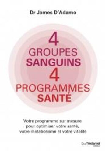 Couverture du livre « 4 groupes sanguins, 4 programmes santé » de James D' Adamo aux éditions Guy Trédaniel