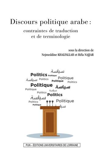 Couverture du livre « Discours politique arabe - contraintes de traduction et de terminologie » de Khalfallah N. aux éditions Pu De Nancy