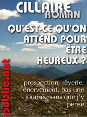 Couverture du livre « Qu'est-ce qu'on attend pour être heureux ? » de Sarah Cillaire aux éditions Publie.net