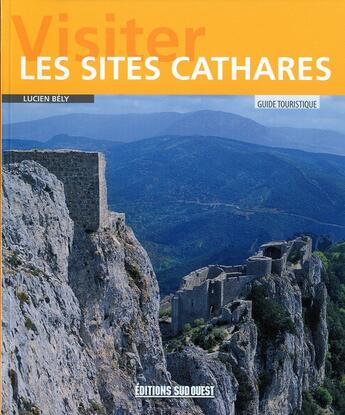 Couverture du livre « Visiter les sites cathares » de Lucien Bely aux éditions Sud Ouest Editions