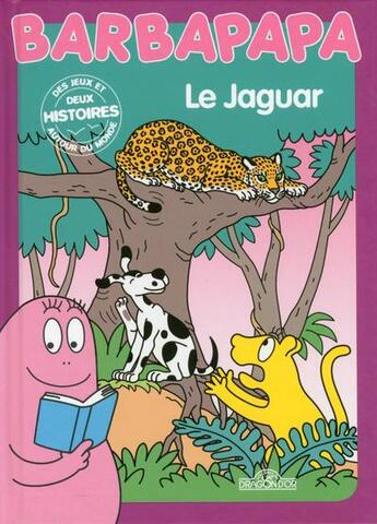 Couverture du livre « BARBAPAPA AUTOUR DU MONDE : le jaguar » de Alice Taylor et Thomas Taylor aux éditions Les Livres Du Dragon D'or