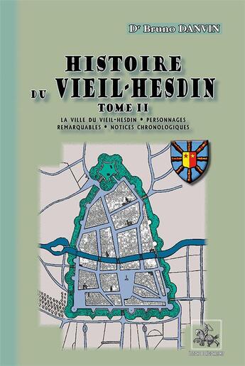 Couverture du livre « Histoire du Vieil-Hesdin Tome 2 ; la ville du Vieil-Hesdin, personnages remarquables, notices chronologiques » de Bruno Danvin aux éditions Editions Des Regionalismes