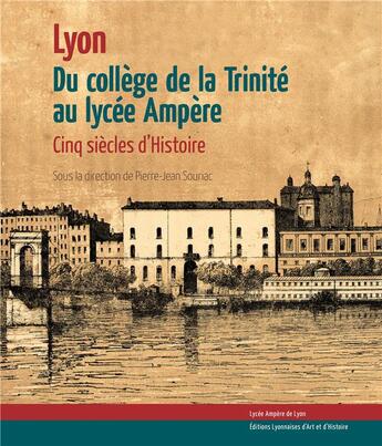 Couverture du livre « Du collège de la Trinité au Lycée Ampère 5 siècles d'Histoire » de Pierre-Jean Souriac aux éditions Elah