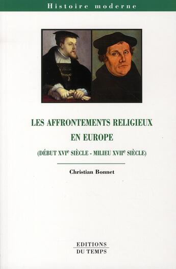 Couverture du livre « Les affrontements religieux en Europe (début XVI siècle - milieu XVII siècle) » de Christian Bonnet aux éditions Editions Du Temps