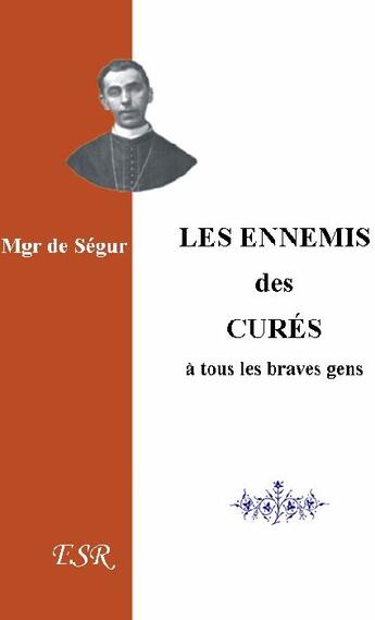 Couverture du livre « Les ennemis des curés, à tous les braves gens » de De Segur aux éditions Saint-remi