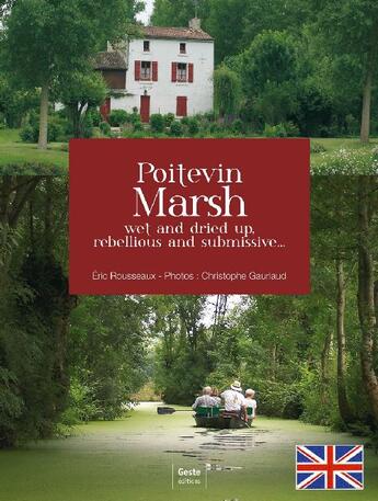 Couverture du livre « Poitevin Marsh ; wet and tried up, rebellious and submissive... » de Rousseaux / Gauriaud aux éditions Geste