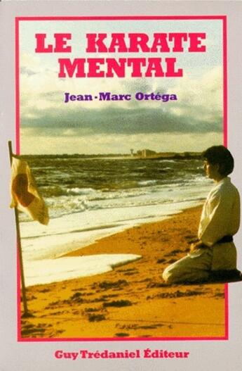 Couverture du livre « Le karaté mental » de Jean-Marc Ortéga aux éditions Guy Trédaniel