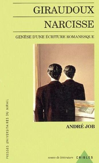 Couverture du livre « Giraudoux narcisse genese d'une ecriture romanesque » de Job A aux éditions Pu Du Midi