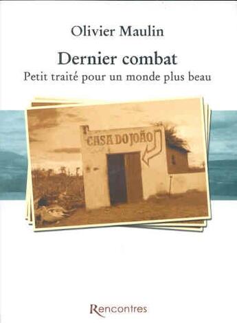 Couverture du livre « Dernier combat ; petit traité pour un monde plus beau » de Olivier Maulin aux éditions Rencontres