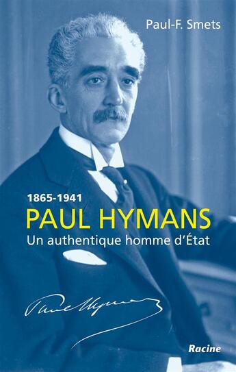 Couverture du livre « Paul Hymans, 1865-1941 ; un authentique homme d'Etat » de Paul-F. Smets aux éditions Editions Racine