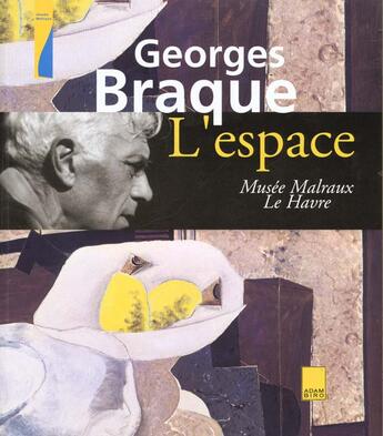 Couverture du livre « Georges Braque ; l'espace » de Eric De Chassey et Harry Bellet et Francoise Cohen et Olivier Cinqualbre aux éditions Adam Biro