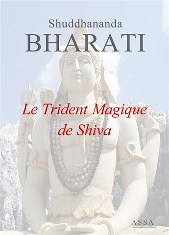 Couverture du livre « Le trident magique de shiva - le trident magique de shiva, shivastram, a pour theme principal la que » de Bharati Shuddhananda aux éditions Assa