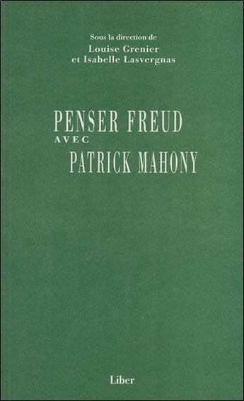 Couverture du livre « Penser freud avec patrick mahony » de Grenier/Lasvergnas aux éditions Liber