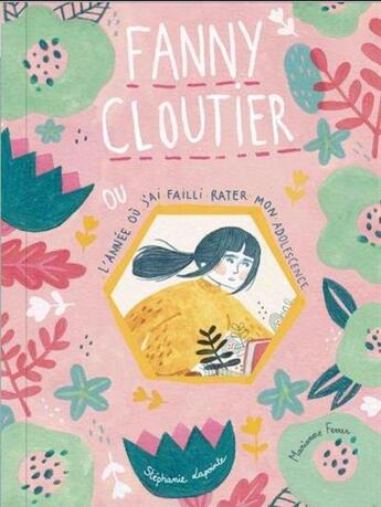 Couverture du livre « Fanny cloutier v 01 l'annee ou j'ai failli rater mon adolescence » de Lapointe Stephanie aux éditions Les Malins