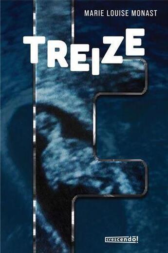 Couverture du livre « Treize » de Marie-Louise Monast aux éditions Crescendo