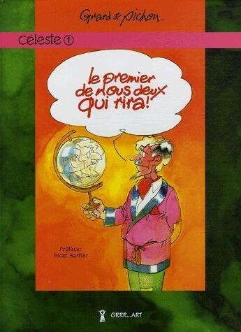 Couverture du livre « Céleste T.1 ; le premier de nous deux qui rira ! » de Georges Grard et Michel Pichon aux éditions Grrr...art