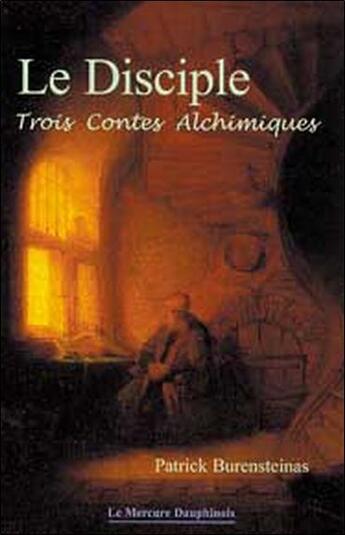 Couverture du livre « Le disciple - trois contes alchimiques » de Patrick Burensteinas aux éditions Mercure Dauphinois