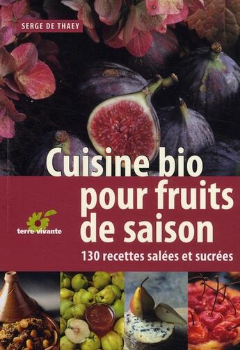 Couverture du livre « Cuisine bio pour fruits de saison » de Serge De Thaey aux éditions Terre Vivante