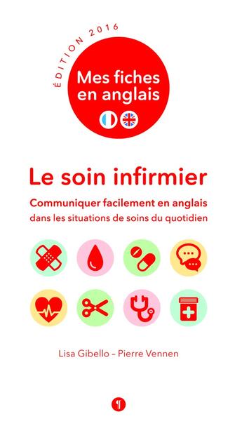 Couverture du livre « Mes fiches en anglais ; le soin infirmier ; communiquer facilement en anglais (edition 2016) » de Pierre Vennen et Liza Gibelot aux éditions Libel