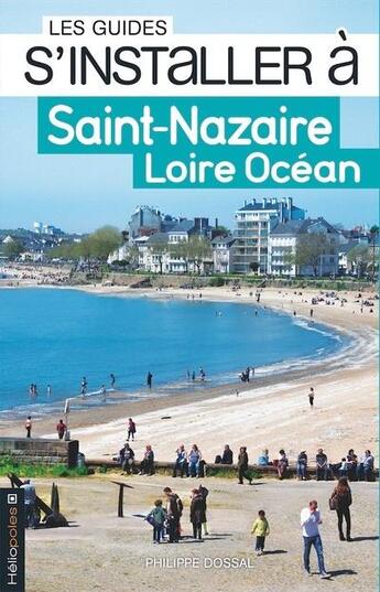 Couverture du livre « LES GUIDES S'INSTALLER A ; s'installer à Saint-Nazaire Loire Océan » de Philippe Dossal aux éditions Heliopoles