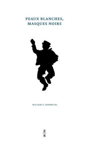 Couverture du livre « Peaux blanches, masques noirs ; performances du blackface, de Jim Crow au hip-hop » de William T. Lhamon aux éditions Zones Sensibles