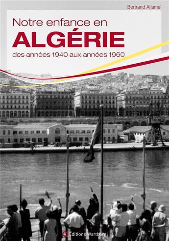Couverture du livre « Notre enfance en Algérie » de Bertrand Allamel aux éditions Wartberg