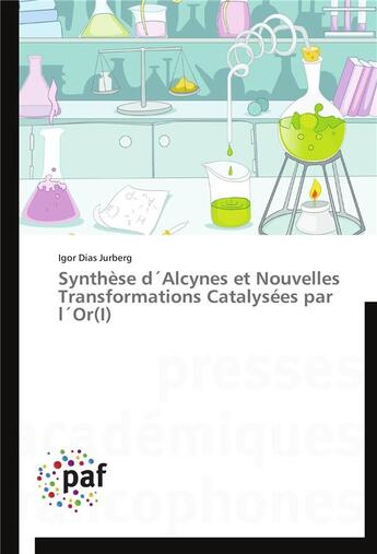 Couverture du livre « Synthese d alcynes et nouvelles transformations catalysees par l or(i) » de Jurberg-I aux éditions Presses Academiques Francophones