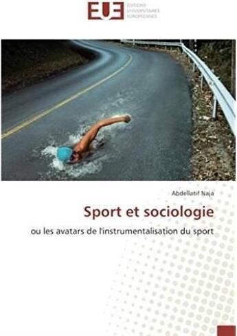 Couverture du livre « Sport et sociologie ; ou les avatars de l'instrumentalisation du sport » de Abdellatif Naja aux éditions Editions Universitaires Europeennes