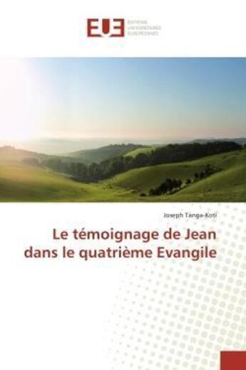 Couverture du livre « Le temoignage de jean dans le quatrieme evangile » de Tanga-Koti Joseph aux éditions Editions Universitaires Europeennes