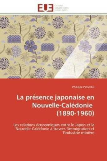 Couverture du livre « La presence japonaise en nouvelle-caledonie (1890-1960) - les relations economiques entre le japon e » de Palombo Philippe aux éditions Editions Universitaires Europeennes