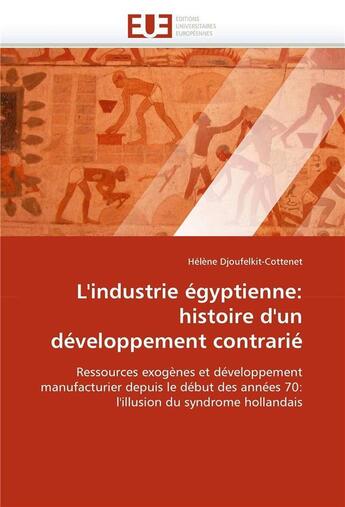 Couverture du livre « L'industrie egyptienne: histoire d'un developpement contrarie » de Djoufelkit-Cottenet- aux éditions Editions Universitaires Europeennes