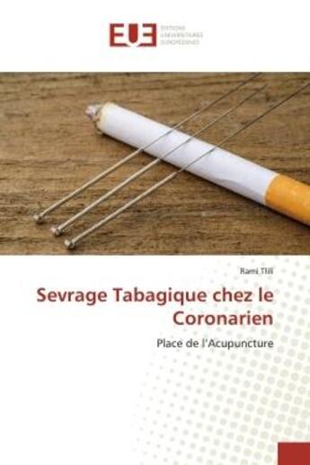 Couverture du livre « Sevrage Tabagique chez le Coronarien : Place de l'Acupuncture » de Rami Tlili aux éditions Editions Universitaires Europeennes