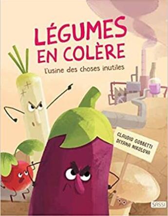 Couverture du livre « Légumes en colère ; l'usine des choses inutiles » de Diyana Nikolova et Claudio Gobbetti aux éditions Sassi