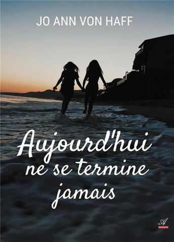 Couverture du livre « Aujourd'hui ne se termine jamais » de Jo Ann Von Haff aux éditions Atramenta