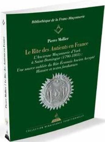 Couverture du livre « Le rite des Antients en France ; l'ancienne maçonnerie d'York à Saint-Domingue, une source oubliée du REAA » de Pierre Mollier aux éditions Dervy