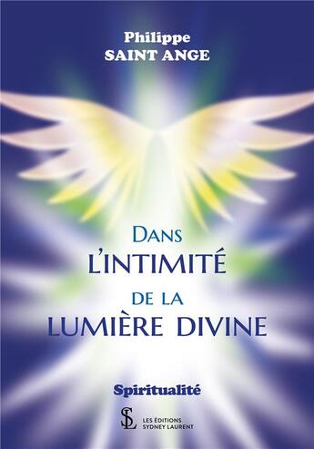 Couverture du livre « Dans l'intimité de la lumière divine » de Philippe Saint-Ange aux éditions Sydney Laurent