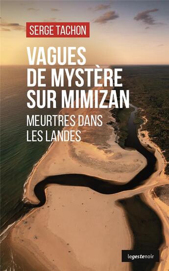 Couverture du livre « Vagues de mystère sur Mimizan : meurtres dans les Landes » de Serge Tachon aux éditions Geste