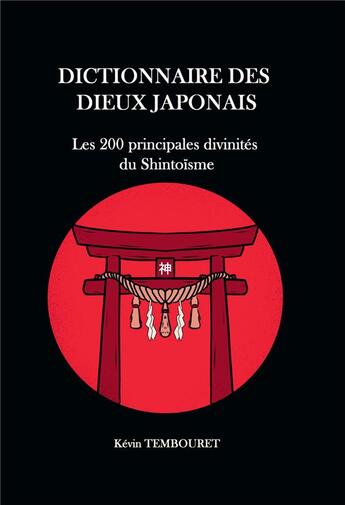 Couverture du livre « Dictionnaire des dieux japonais ; les 200 principales divinités du Shintoïsme » de Kevin Tembouret aux éditions Kobo By Fnac