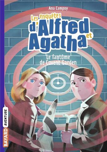 Couverture du livre « Les enquêtes d'Alfred et Agatha Tome 6 : le fantôme de Covent Garden » de Ana Campoy aux éditions Bayard Jeunesse