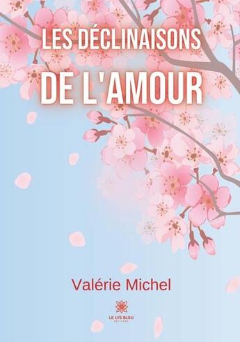 Couverture du livre « Les déclinaisons de l'amour » de Valerie Michel aux éditions Le Lys Bleu