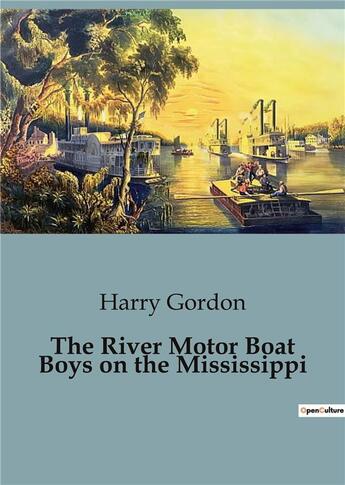 Couverture du livre « The River Motor Boat Boys on the Mississippi » de Harry Gordon aux éditions Culturea