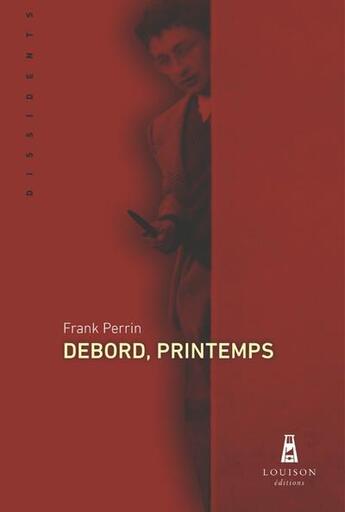 Couverture du livre « Debord, printemps » de Frank Perrin aux éditions Louison